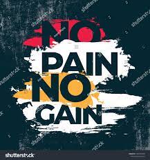 No Pain, No Gain !